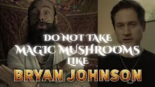 Do Not Take Magic Mushrooms Like Bryan Johnson