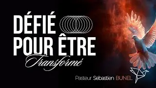 Défié pour être transformé | Pasteur Sébastien BUNEL