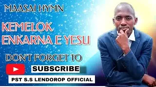 BLESSED MAASAI HYMN: KEMELOK ENKARNA E YESU..