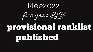 Klee2022|| Provisional ranklist published||five year LLB