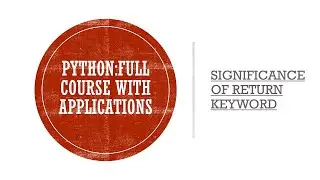 | Significance of Return keyword in Functions | Full Course on Python with Applications |