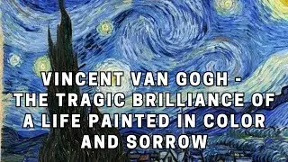 Vincent van Gogh   The Tragic Brilliance of a Life Painted in Color and Sorrow