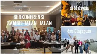 #67 BERKONFRENSI SAMBIL JALAN-JALAN DI MALAYSIA DAN SINGAPURA