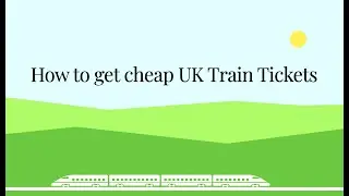 How to get cheap UK Train Tickets