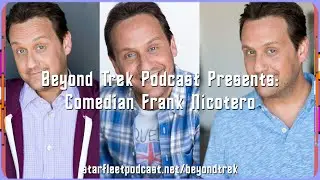 Beyond Trek Podcast Presents: Comedian Frank Nicotero