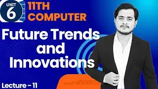 Future trends and Innovations | Evolving technologies | 11th Computer - Ch 6 - Lec 11