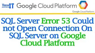 SQL Server Error 53 Could not Open Connection On SQL Server on Google Cloud Platform | GCP Tutorial