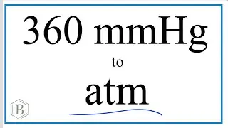 Convert 360mmHg to atm.