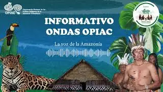 OPIAC defendemos la Amazonia Viva