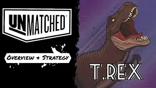 Unmatched, T.Rex quick guide, overview & strategy 