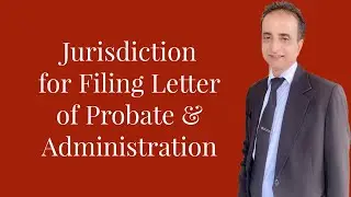 Jurisdiction for Filing Letter of Probate and Administration | Iqbal International Law Services&reg;