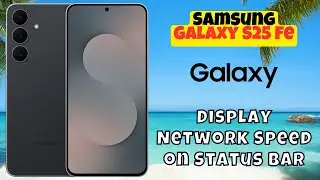 Советы для Samsung Galaxy S25 Fe: отображение скорости сети в строке состояния для удобства монит...