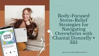 Body-Focused Stress-Relief Strategies for Navigating Overwhelm with Chantal Donnelly &bull; 335