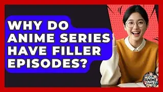 Why Do Anime Series Have Filler Episodes? - Your Anime Family