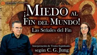 Miedo al Fin del Mundo - Las Señales del Fin -Interpretación de Textos Espirituales según C. G. Jung