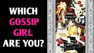 QUIZ - WHICH GOSSIP GIRL ARE YOU? Personality Test - Pick One Magic Quiz