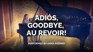 Adiós, Goodbye, Au Revoir! - Performed by Anna Miernik