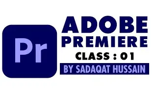 Adobe Premiere Pro Class 01| SadaQat's Classroom
