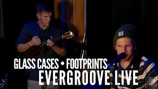 Evergroove LIVE! presents: Glass Cases // Footprints