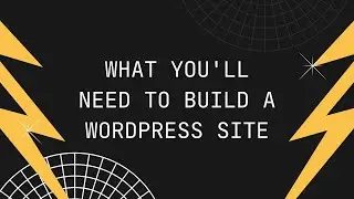What You’ll Need To Build A WordPress Site