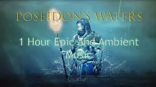 1 Hour Epic and Ambient Music - Poseidon's Waters (Art and Music 909)