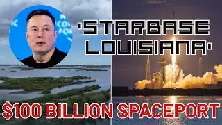 SpaceX to build 'biggest launch site on Earth' in South Louisiana