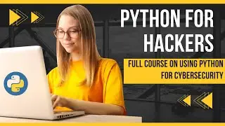 Python for Hackers: Full Course on Using Python for Cybersecurity