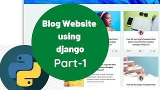 Blog Website Using Django Part - 1 For Absolute Beginner.