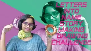 Letters Into Name Story Making Drawing Challenge!!!!!!!!