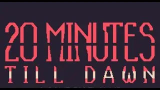 20 MINUTES until DAWN