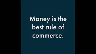 Money is the best rule of commerce.