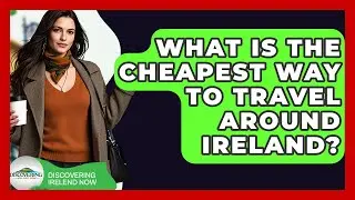 What Is The Cheapest Way To Travel Around Ireland? - Discovering Ireland Now