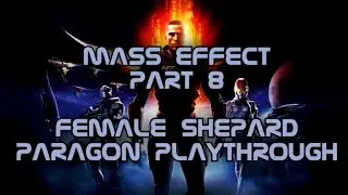 Me & Cassus Play Mass Effect (Female Shepard, Paragon) (Merlan's 1st Playthrough) #8