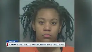 Onlyon3: Fourth suspect in DJ Fields' killing pleads guilty