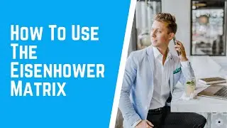 How To Use The Eisenhower Matrix - Business Tips