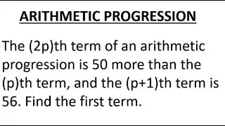 The 2pth term of an arithmetic progression is 50 more than the pth term, and p+1th is 56, find the f