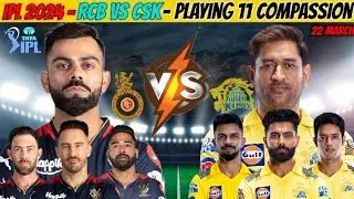 IPL 2024 - Rcb Vs Csk Team Comparison 2024 || Rcb Vs Csk Playing 11 2024