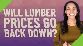 Will lumber prices go back down?