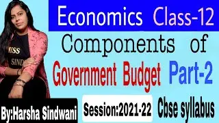 Components of government budget | Class 12 macro economics board exam 2021-22| Part-2|