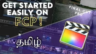 Easily Get Started with FCP [ Final Cut Pro] Video Editing Software ! | In Tamil