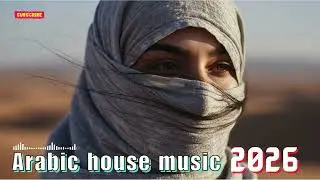 🔥 Habibi (حبيبي) &ndash; Ultra Deep House Arabian Club Mix 2026 | Arabic Club Heatwave 🔥🎧