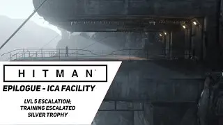 Lvl 5 Escalation at ICA Facility / Training Escalated Silver Trophy  | Hitman | Lerrrtaste