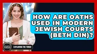 How Are Oaths Used In Modern Jewish Courts (Beth Din)? - Explaining The Torah