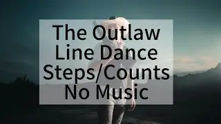 The Outlaw Line Dance Steps/Counts No Music