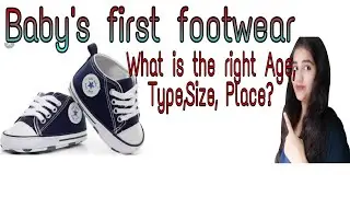 Baby's first footwear, बच्चे का पहला footwear | What is the right Age, Type , Size , Place ?