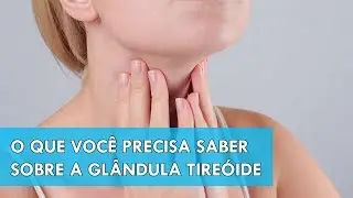 O que você precisa saber sobre a Glândula Tireóide | Sua Saúde na Rede