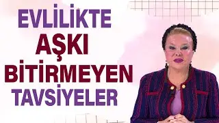 Evlilikte Aşkı Bitirmeyen Tavsiyeler!
