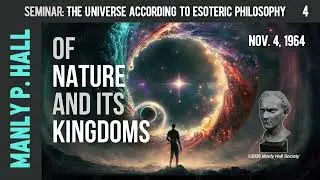 MPH Seminar: Esoteric Philosophy 4 - Of Nature and its Kingdoms