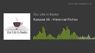 Episode 36 - Historical Fiction