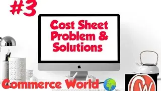 #3 Cost Sheet II Problem & Solutions II For Class 11 & 12